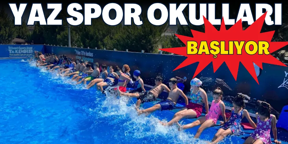 “YAZ SPOR OKULLARI” BAŞLIYOR 