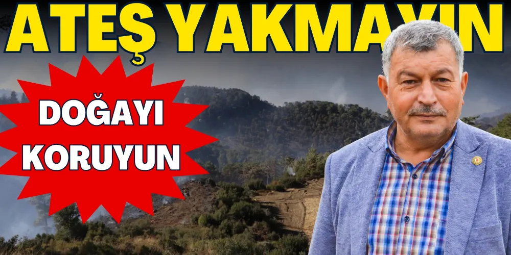 ATEŞ YAKMAYIN DOĞAYI KORUYUN