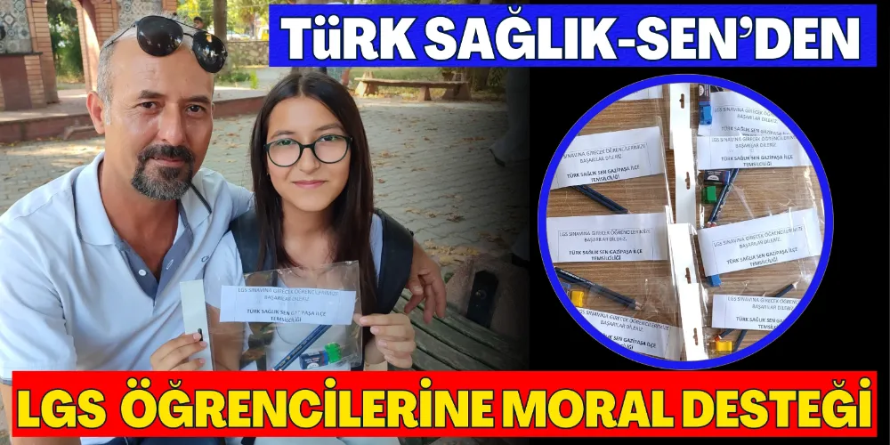 TÜRK SAĞLIK-SEN’DEN LGS ÖĞRENCİLERİNE MORAL DESTEĞİ
