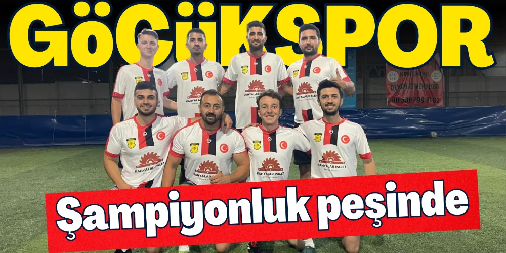 GÖÇÜKSPOR ŞAMPİYONLUK PEŞİNDE