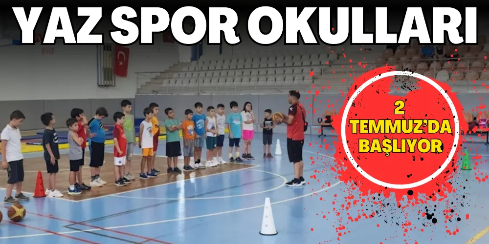 YAZ SPOR OKULLARI 2 TEMMUZ’DA BAŞLIYOR