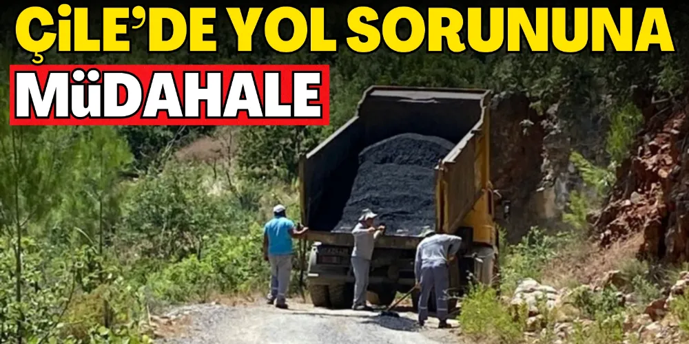 ÇİLE’DE YOL SORUNUNA MÜDAHALE