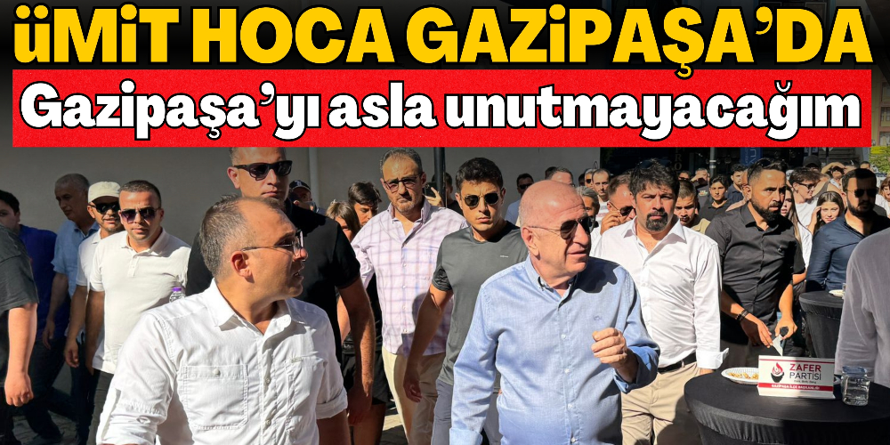 ÖZDAĞ: GAZİPAŞA’YI UNUTMAYACAĞIM