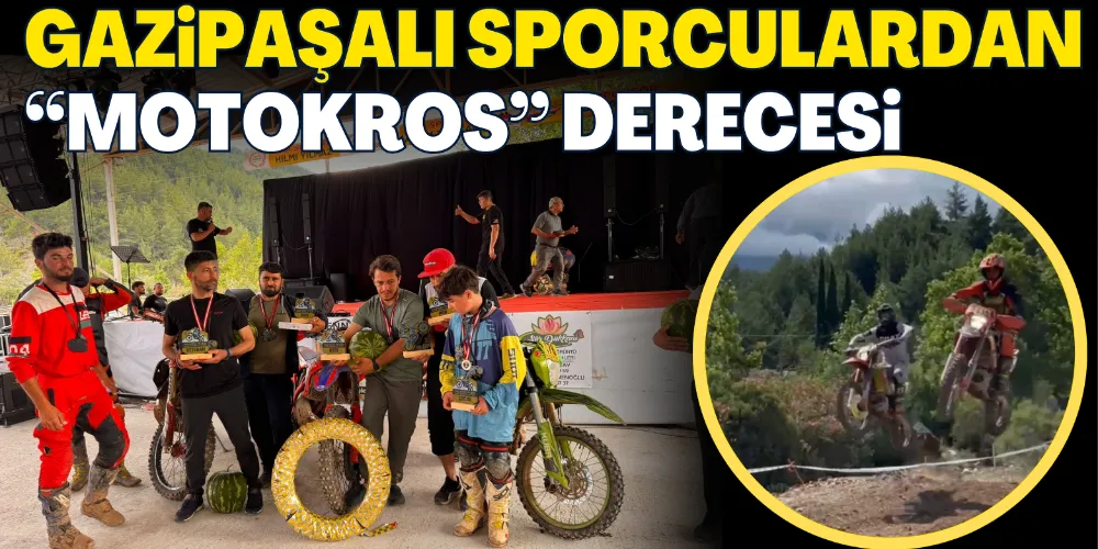 GAZİPAŞALI SPORCULARDAN “MOTOKROS” DERECESİ