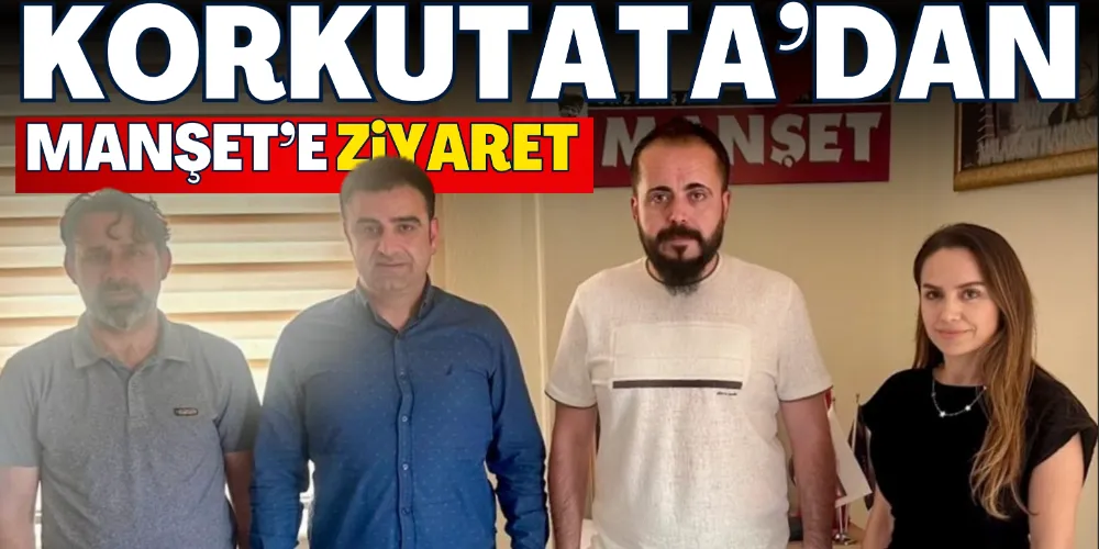 KAYMAKAM KORKUTATA’DAN MANŞET GAZETESİ’NE İADE-İ ZİYARET
