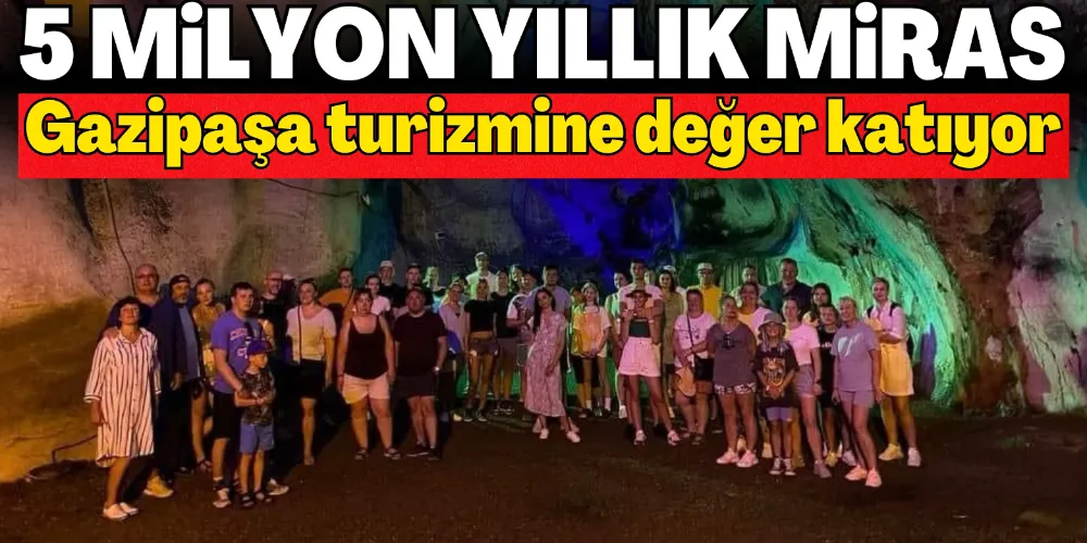5 MİLYON YILLIK DOĞAL MİRAS GAZİPAŞA TURİZMİNE DEĞER KATIYOR