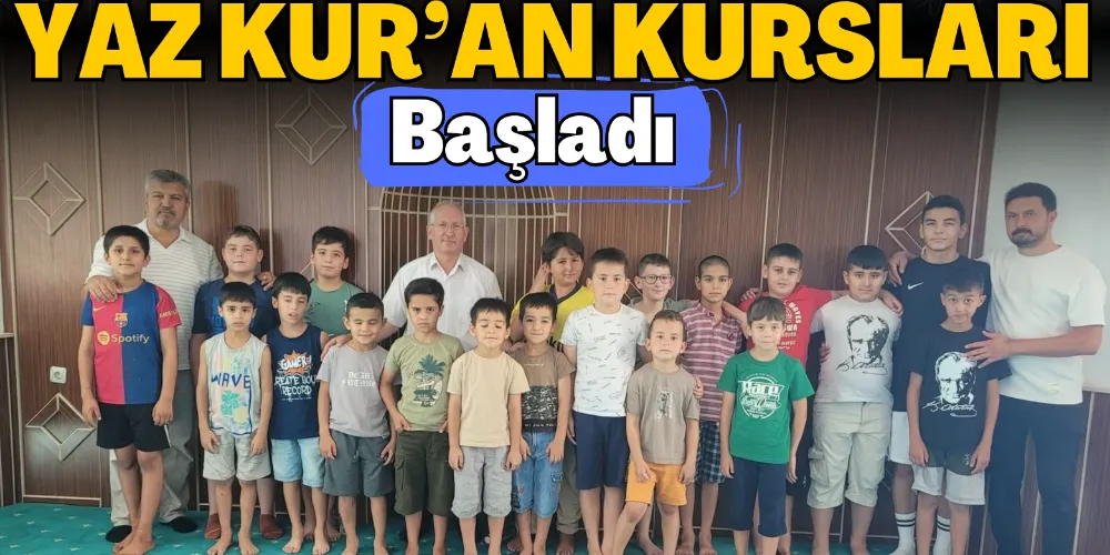 YAZ KUR’AN KURSLARI BAŞLADI 