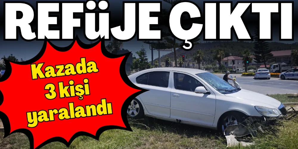 REFÜJE ÇIKAN OTOMOBİLDEKİ 3 KİŞİ YARALANDI