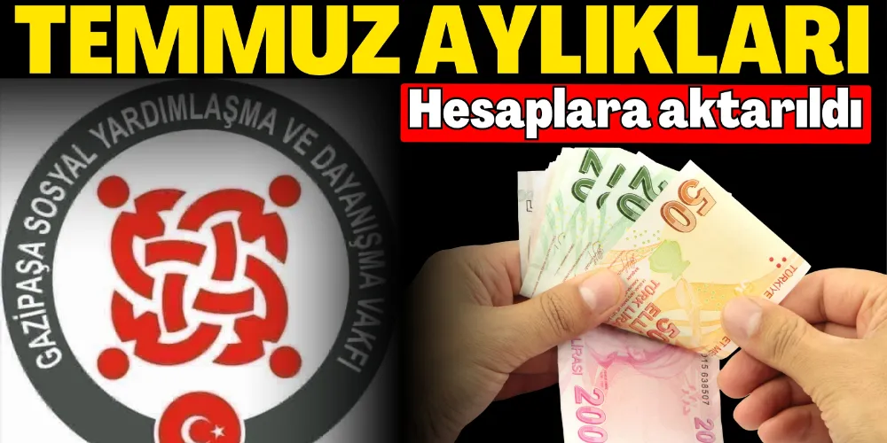 TEMMUZ AYLIKLARI HESAPLARA AKTARILDI