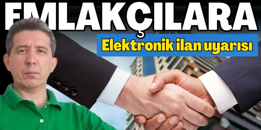 TÜRKER’DEN EMLAKÇILARA ELEKTRONİK İLAN UYARISI