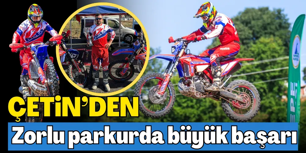 ÇETİN’DEN ZORLU PARKURDA BÜYÜK BAŞARI
