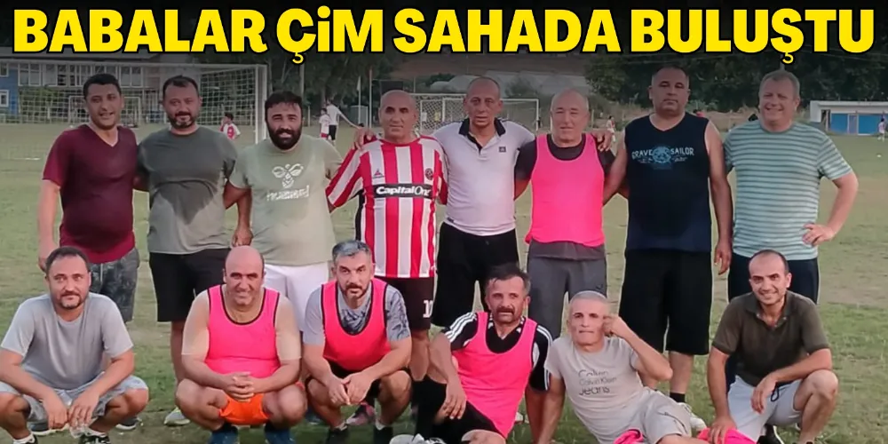 BABALAR ÇİM SAHADA BULUŞTU
