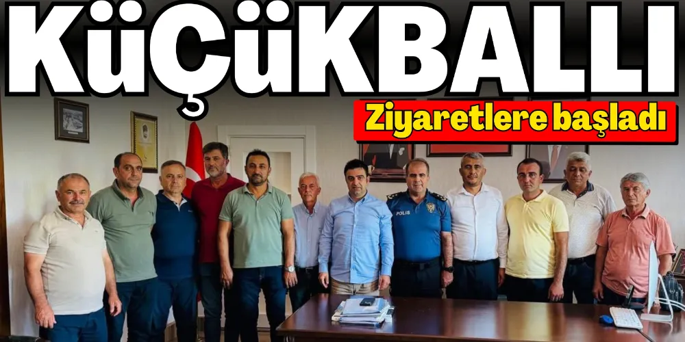 KÜÇÜKBALLI ZİYARETLERE BAŞLADI