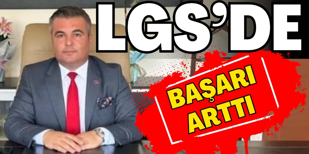 LGS’DE BAŞARI ARTTI