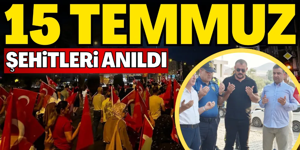 15 TEMMUZ ŞEHİTLERİ ANILDI