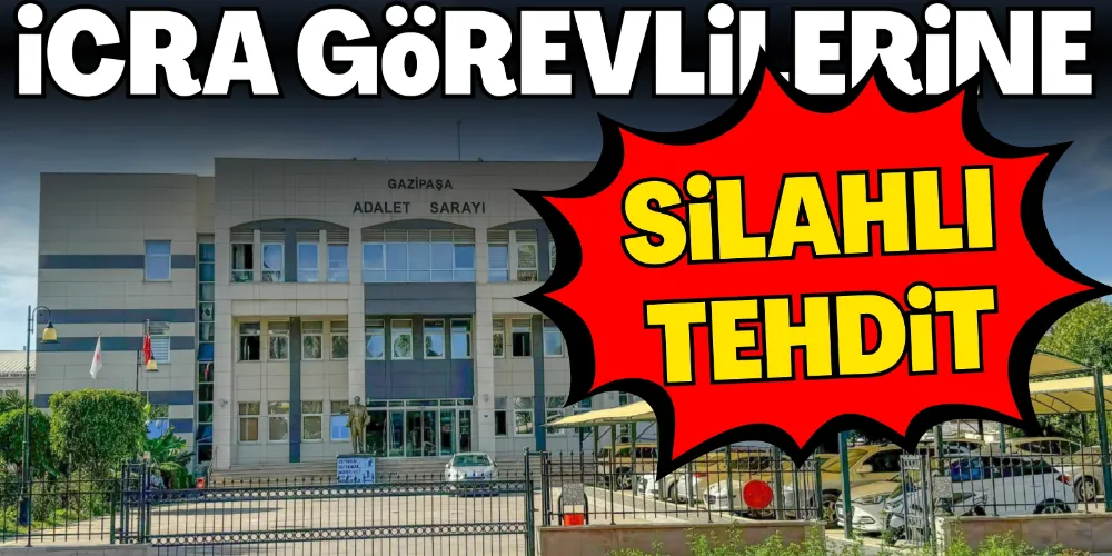 İCRA GÖREVLİLERİNE SİLAHLI TEHDİT