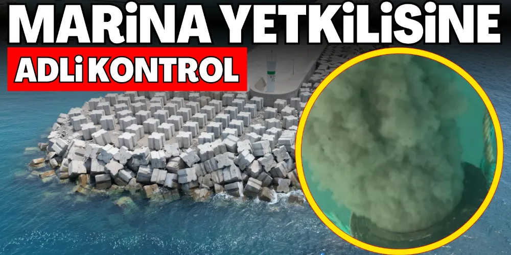MARİNA YETKİLİSİNE ADLİ KONTROL