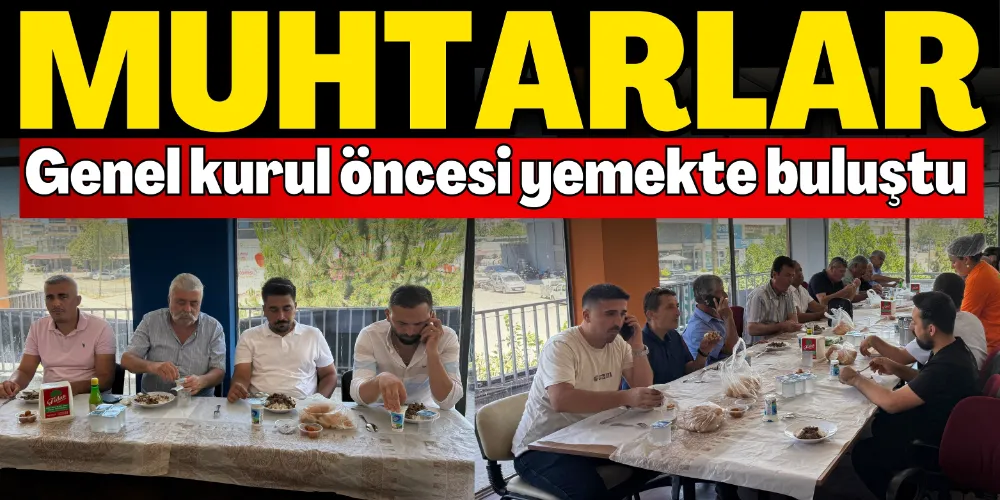 MUHTARLAR GENEL KURUL ÖNCESİ YEMEKTE BULUŞTU