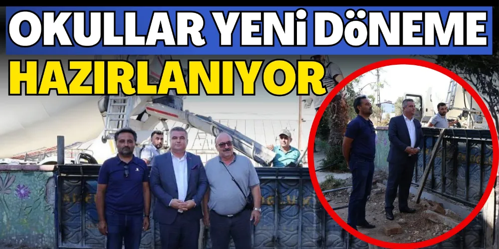 OKULLAR YENİ DÖNEME HAZIRLANIYOR