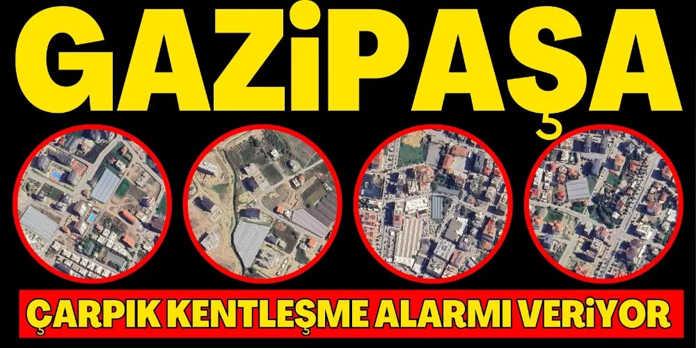 ÇARPIK KENTLEŞME ALARMI VERİYOR