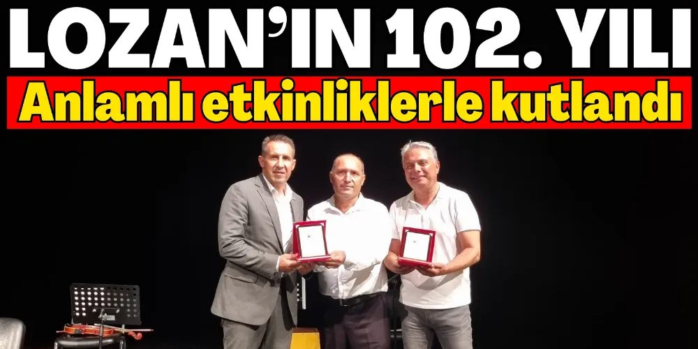 LOZAN’IN 102. YILI Anlamlı etkinliklerle kutlandı