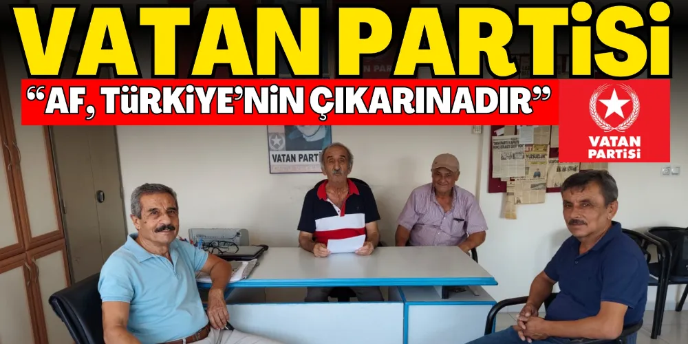 “AF, TÜRKİYE’NİN ÇIKARINADIR”