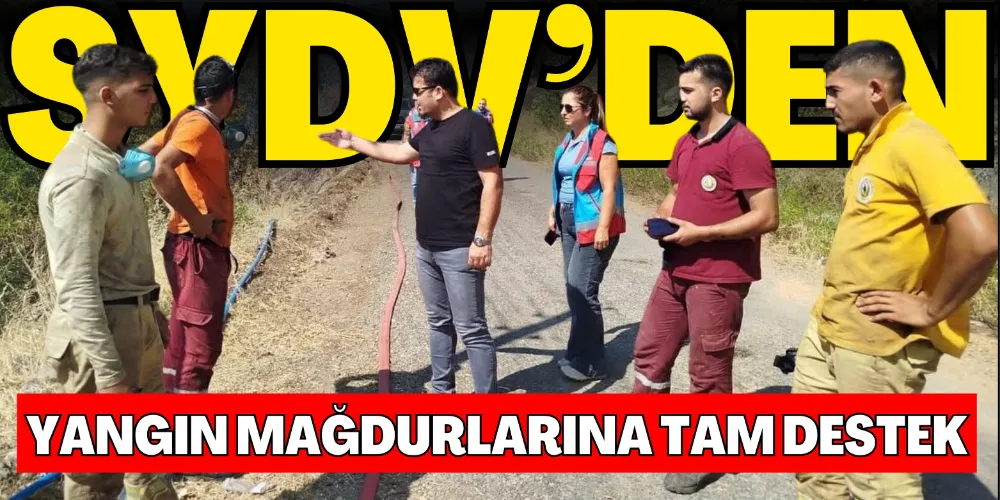 SYDV’DEN YANGIN MAĞDURLARINA TAM DESTEK
