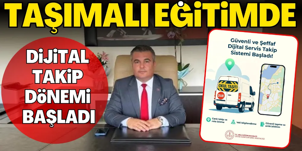 TAŞIMALI EĞİTİMDE DİJİTAL TAKİP DÖNEMİ BAŞLADI