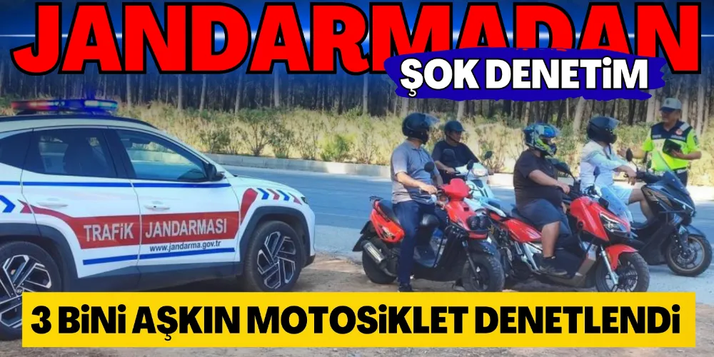 3 BİNİ AŞKIN MOTOSİKLET DENETLENDİ, 80 ARAÇ TRAFİKTEN MEN EDİLDİ