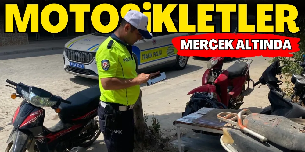 MOTOSİKLETLER MERCEK ALTINDA