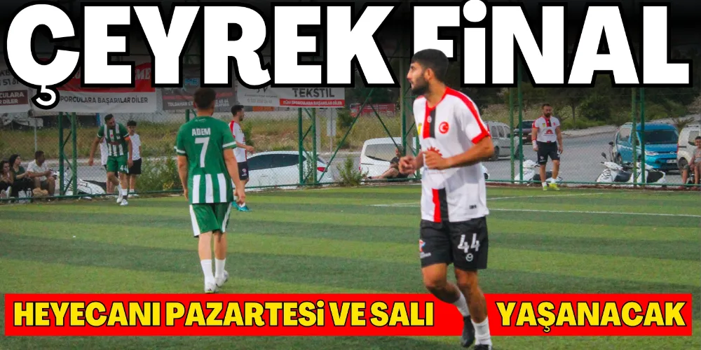 ÇEYREK FİNAL HEYECANI PAZARTESİ BAŞLIYOR