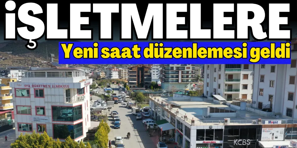 İŞLETMELERE SAAT DÜZENLEMESİ GELDİ