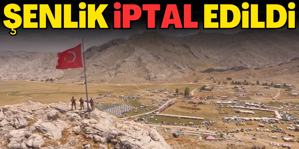 YAYLA ŞENLİĞİ İPTAL EDİLDİ