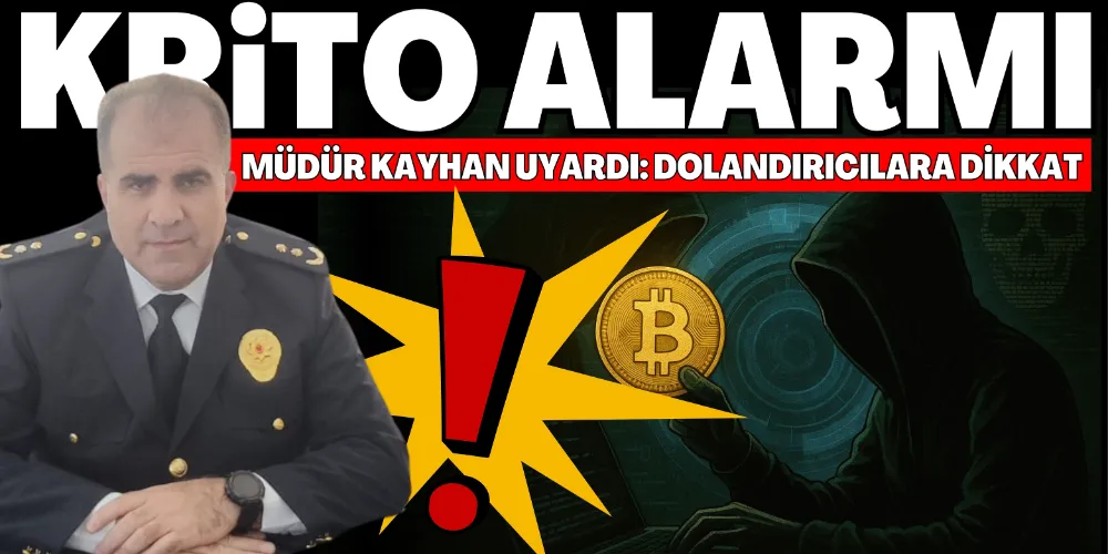 MÜDÜR KAYHAN UYARDI: DOLANDIRICILARA DİKKAT!