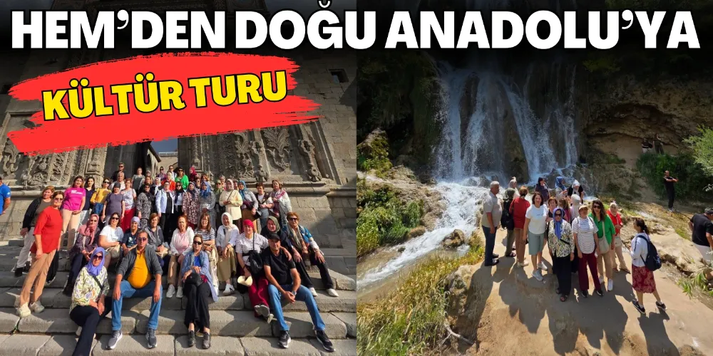 HEM’DEN DOĞU ANADOLU’YA KÜLTÜR TURU