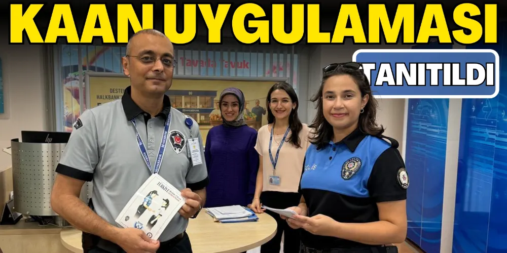 GÜVENLİKLERE “KAAN UYGULAMASI” TANITILDI