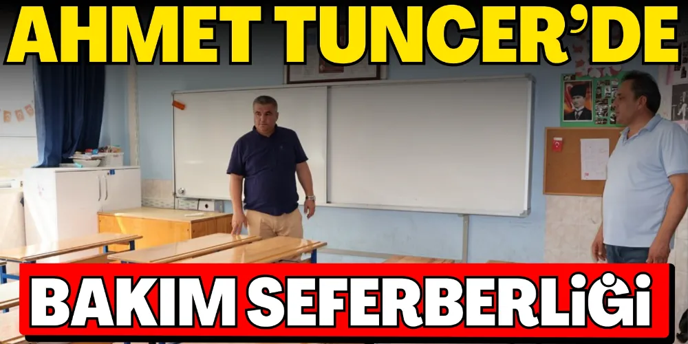 AHMET TUNCER’DE BAKIM SEFERBERLİĞİ