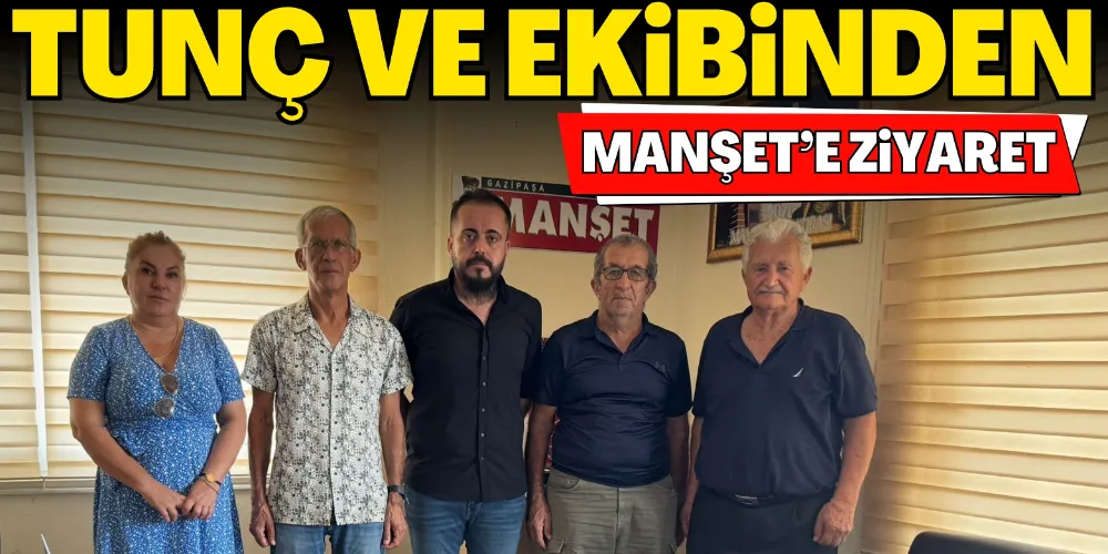 TUNÇ VE EKİBİNDEN MANŞET’E ZİYARET