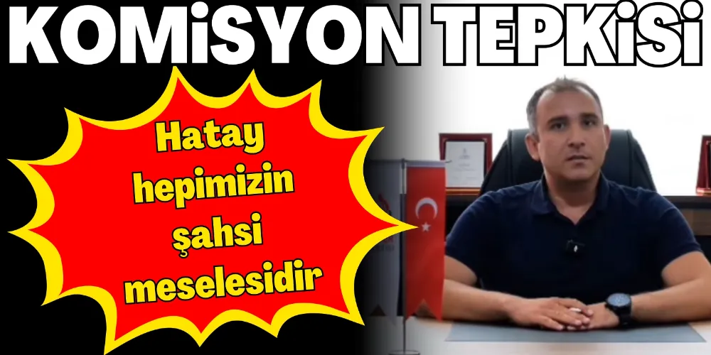 “HATAY HEPİMİZİN ŞAHSİ MESELESİDİR”