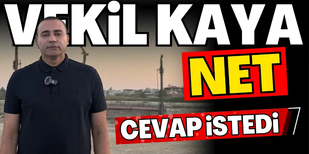 CHP’Lİ KAYA NET CEVAP İSTEDİ