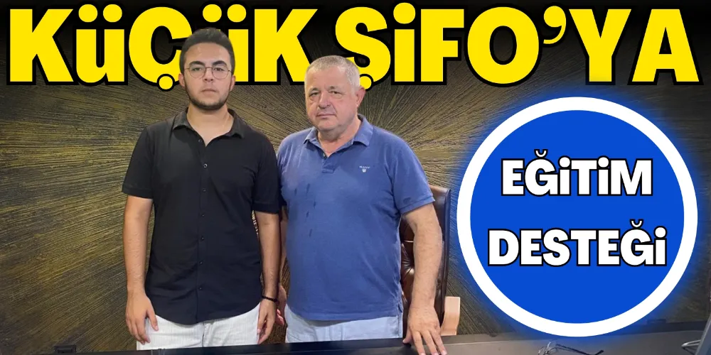 KÜÇÜK ŞİFO’YA EĞİTİM DESTEĞİ