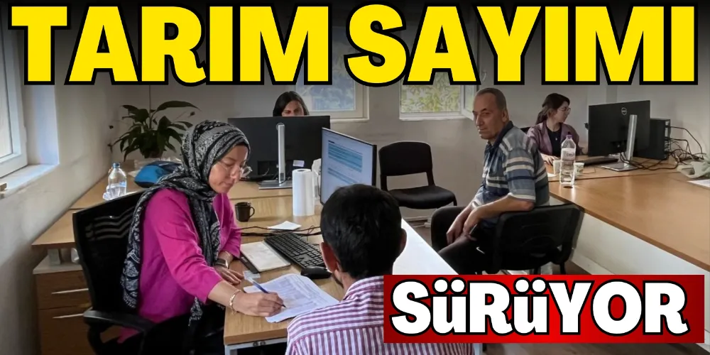 TARIM SAYIMI SÜRÜYOR