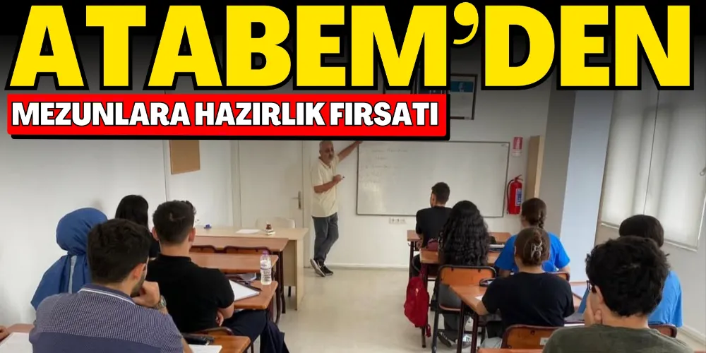 ATABEM’DEN MEZUNLARA HAZIRLIK FIRSATI