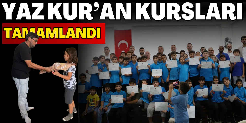 YAZ KUR’AN KURSLARI TAMAMLANDI