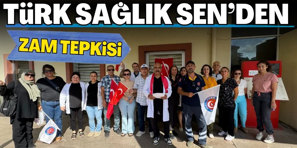 TÜRK SAĞLIK SEN’DEN ZAM TEPKİSİ