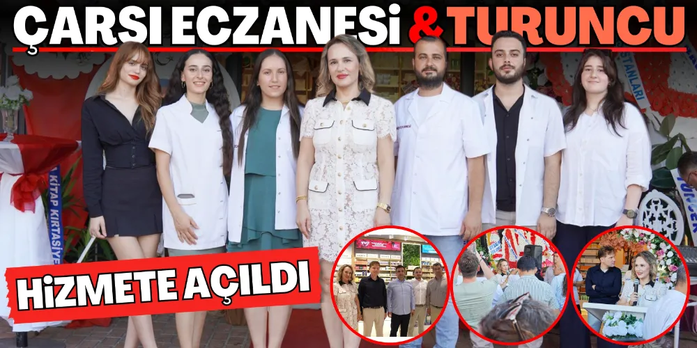 ÇARŞI ECZANESİ VE TURUNCU AÇILDI