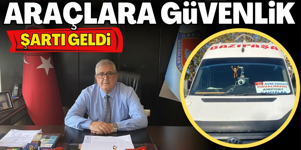 ARAÇLARA GÜVENLİK ŞARTI GELDİ