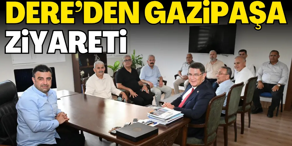 DERE’DEN GAZİPAŞA ZİYARETİ