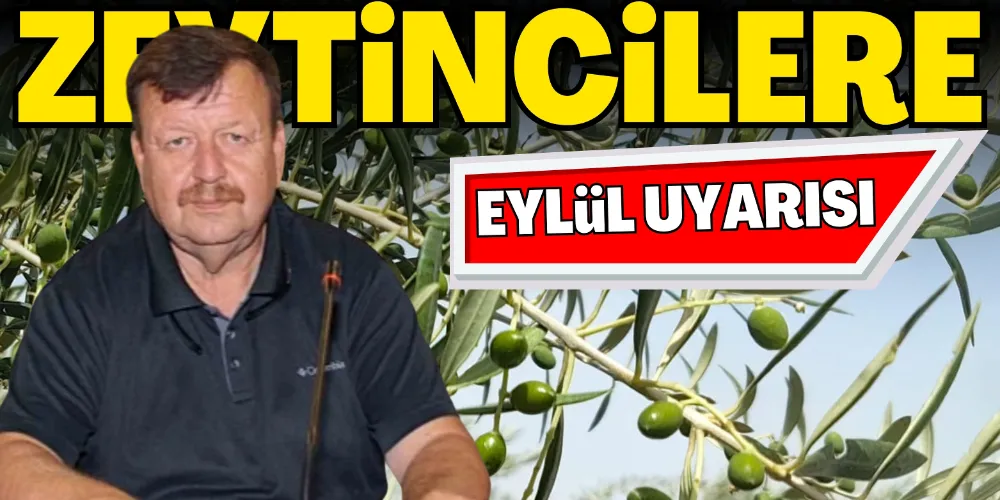 ZEYTİNCİLERE EYLÜL UYARISI