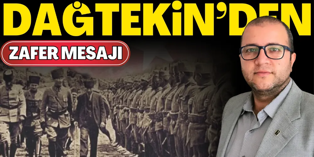 DAĞTEKİN’DEN ZAFER MESAJI